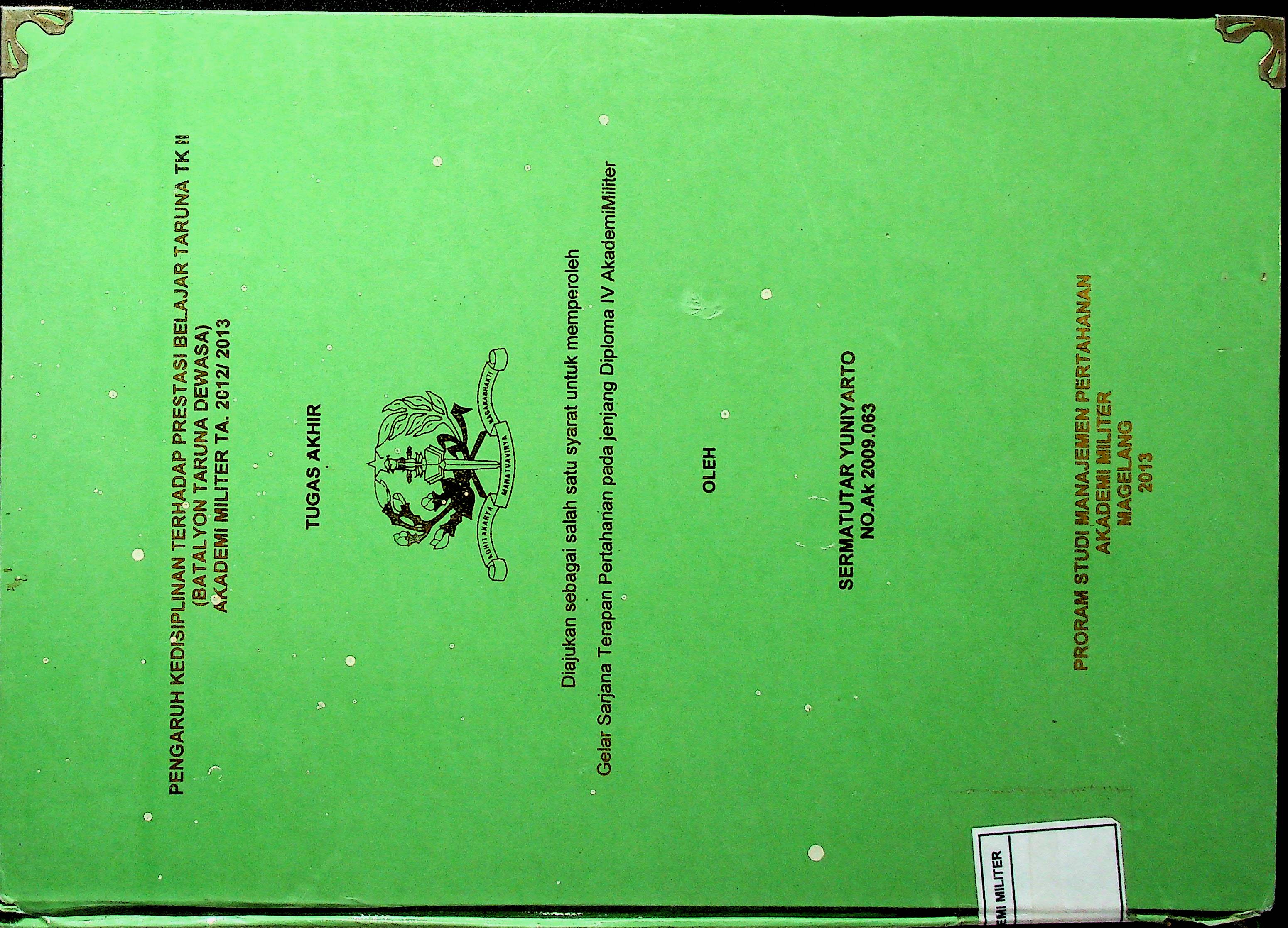 PENGARUH KEDISIPLINAN TERHADAP PRESTASI BELAJAR TARUNA TK II (BATALYON TARUNA DEWASA) AKADEMI MILITER TA. 2012/2013
